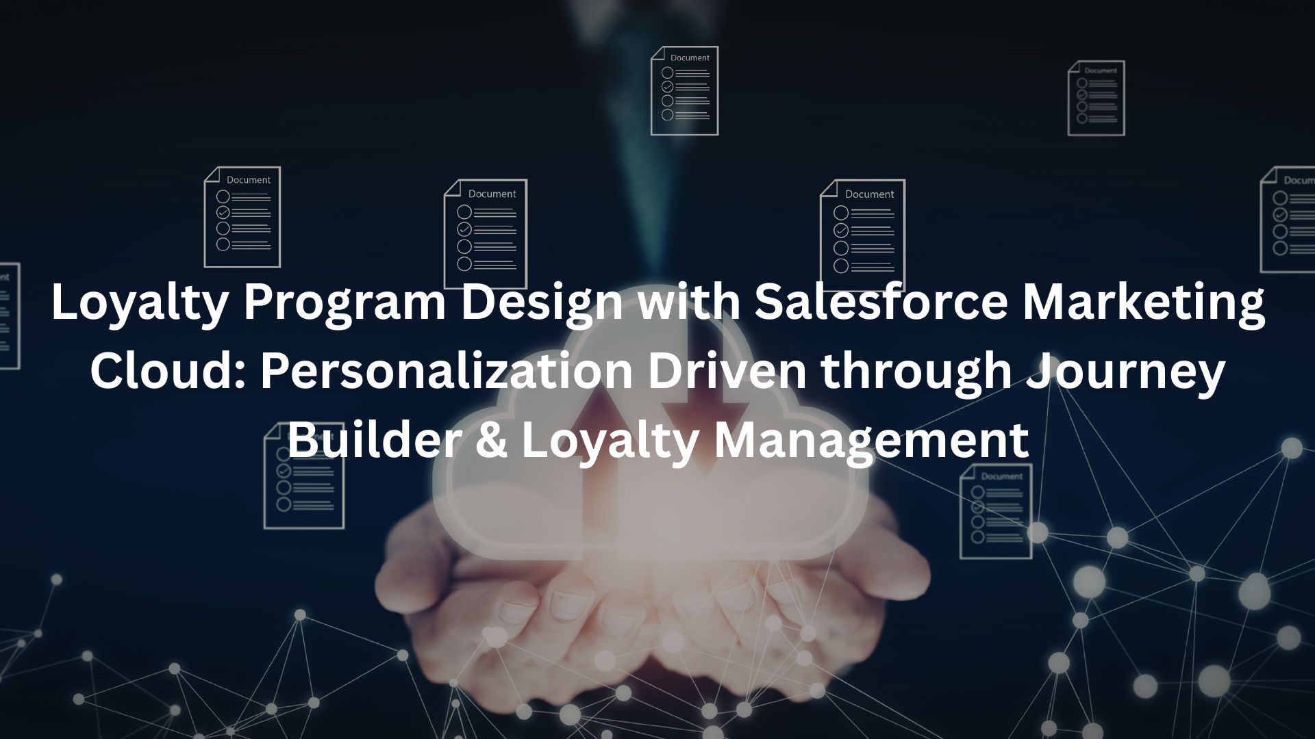 Loyalty Program Design with Salesforce Marketing Cloud: Personalization Driven through Journey Builder & Loyalty Management
