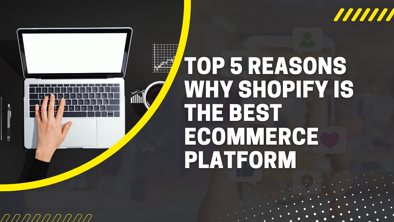 Top 5 Reasons Why Shopify is the Best eCommerce Platform
