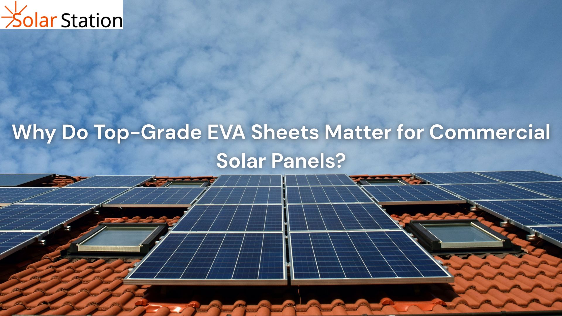 Why Do Top-Grade EVA Sheets Matter for Commercial Solar Panels? 