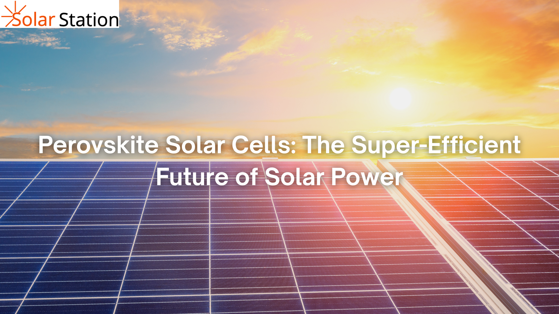 Perovskite Solar Cells: The Super-Efficient Future of Solar Power